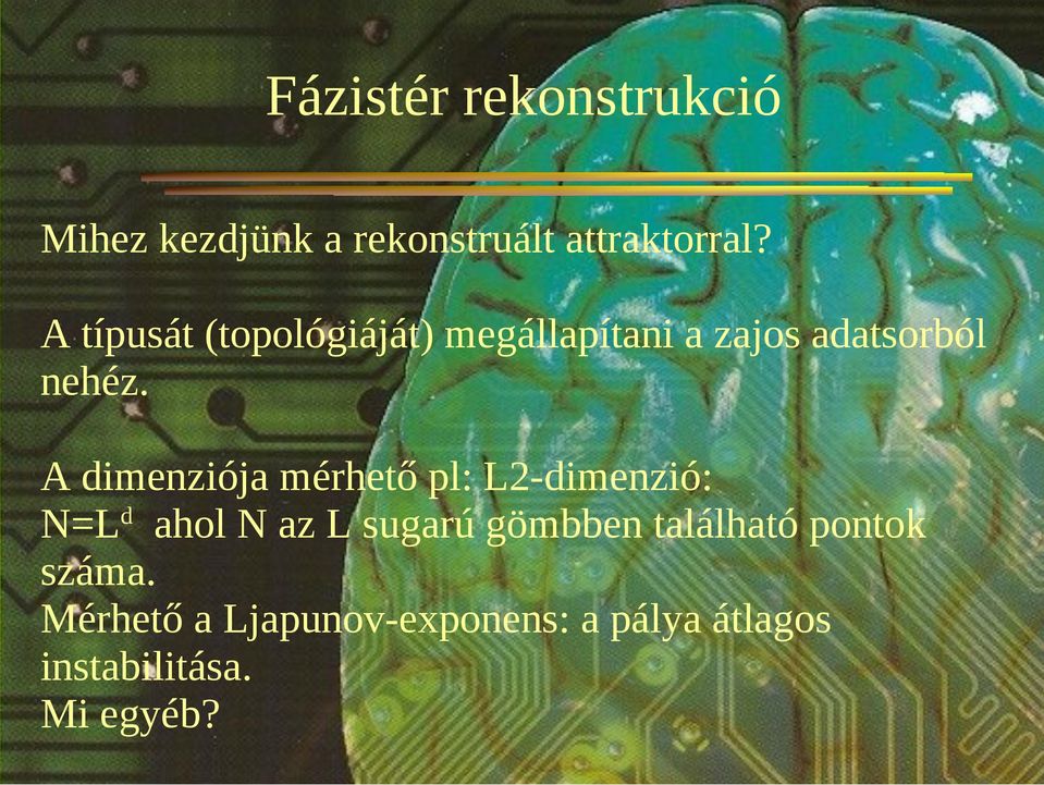 A dimenziója mérhető pl: L2-dimenzió: N=Ld ahol N az L sugarú gömbben