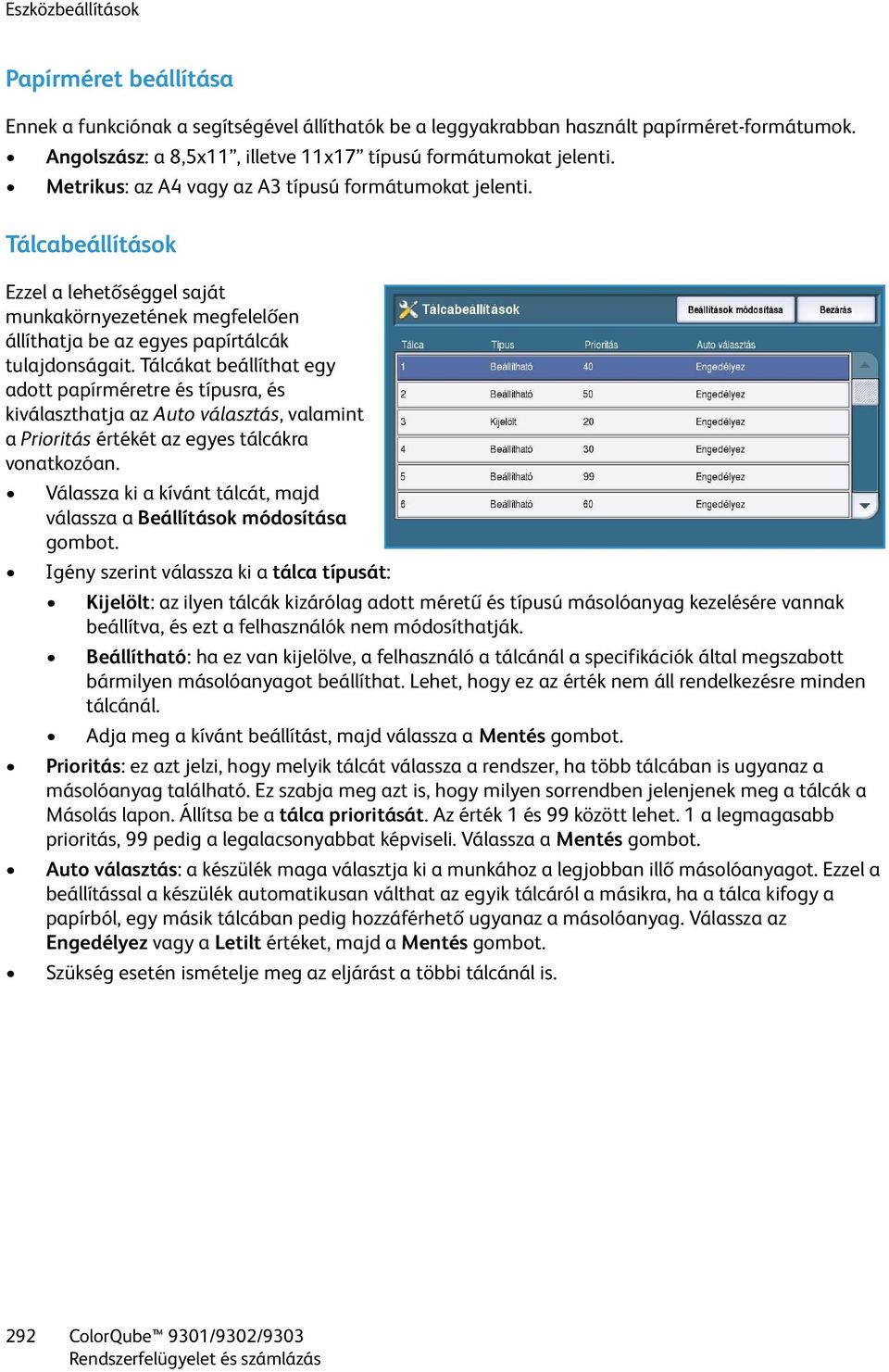 Tálcákat beállíthat egy adott papírméretre és típusra, és kiválaszthatja az Auto választás, valamint a Prioritás értékét az egyes tálcákra vonatkozóan.