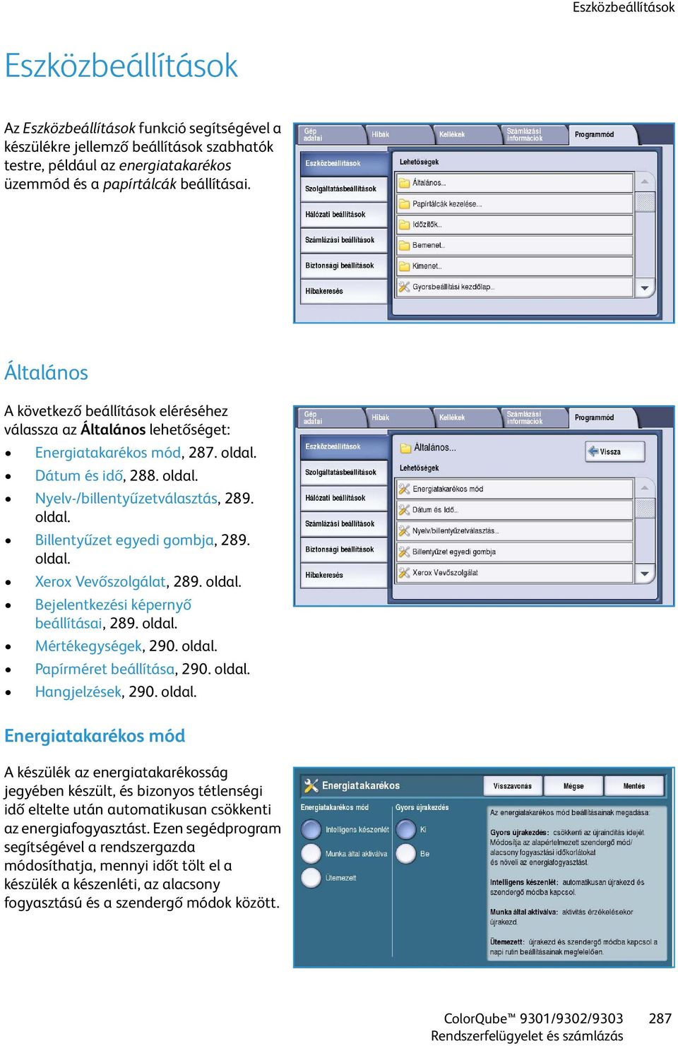 oldal. Xerox Vevőszolgálat, 289. oldal. Bejelentkezési képernyő beállításai, 289. oldal. Mértékegységek, 290. oldal. Papírméret beállítása,290. oldal. Hangjelzések, 290. oldal. Energiatakarékos mód A készülék az energiatakarékosság jegyében készült, és bizonyos tétlenségi idő eltelte után automatikusan csökkenti az energiafogyasztást.