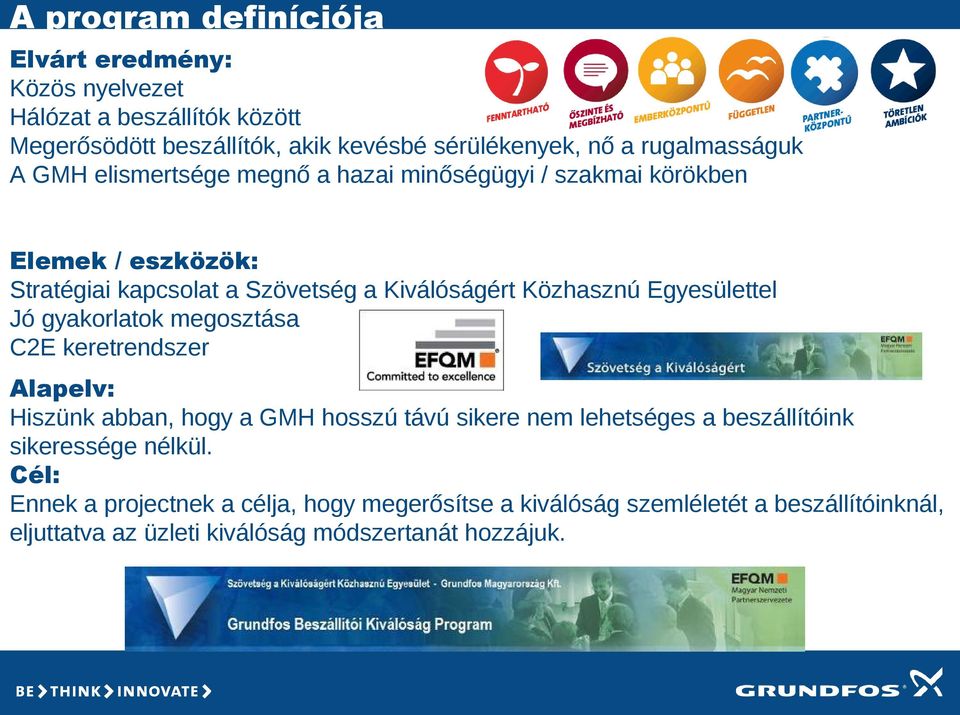 Közhasznú Egyesülettel Jó gyakorlatok megosztása C2E keretrendszer Alapelv: Hiszünk abban, hogy a GMH hosszú távú sikere nem lehetséges a beszállítóink