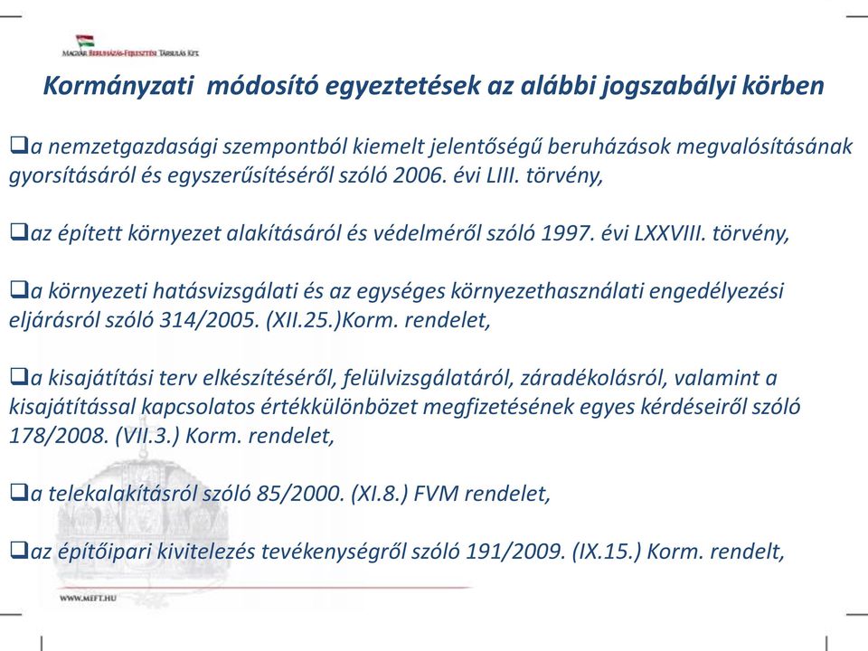 törvény, a környezeti hatásvizsgálati és az egységes környezethasználati engedélyezési eljárásról szóló 314/25. (XII.25.)Korm.