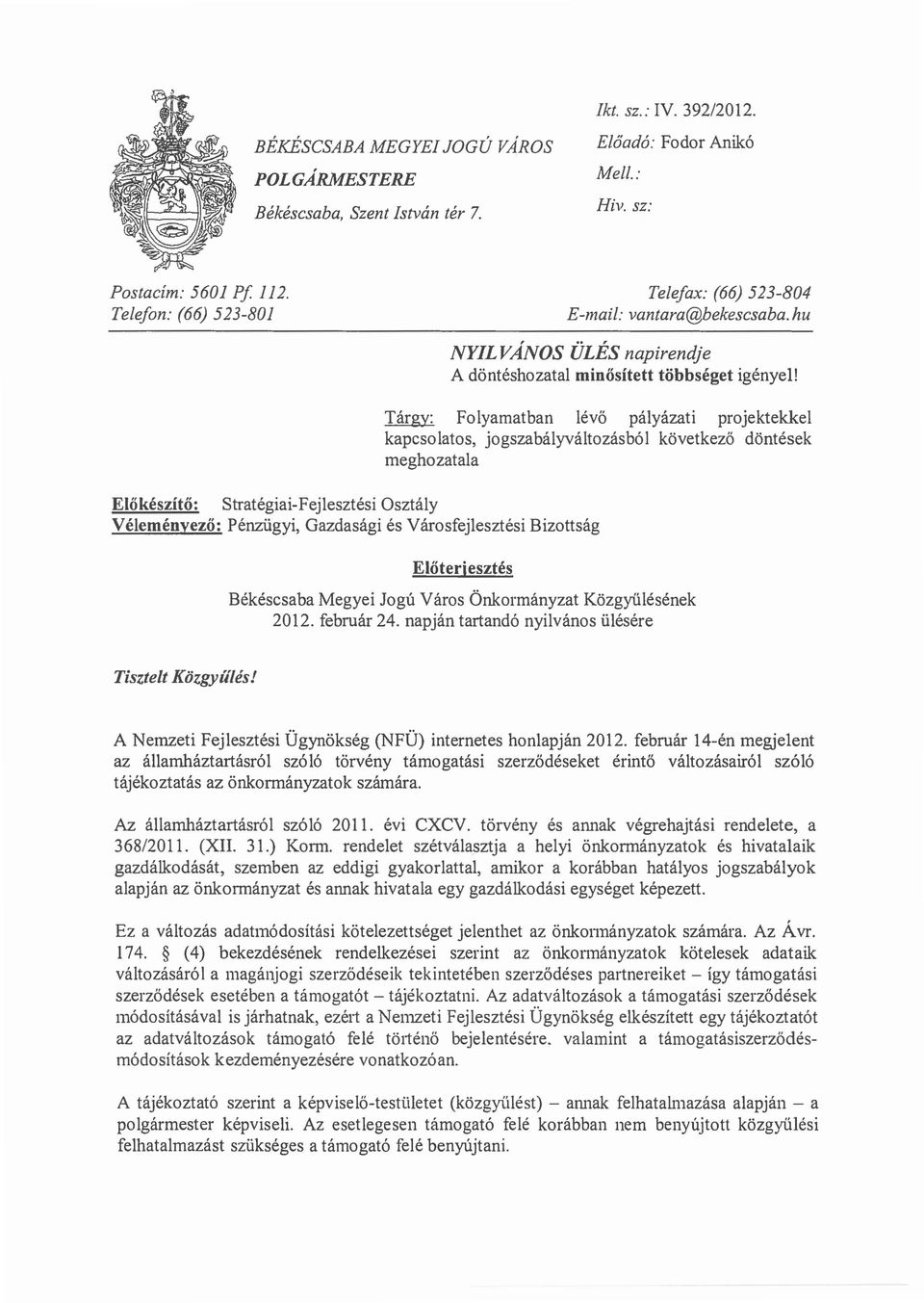 hu NYILVriNDS ULES napirendje A donteshozatal minositett tobbseget igenyell Targy: Fo1yamatban 1evo palyazati projektekke1 kapcso1atos, jogszabalyvaltozasbol kovetkezo dontesek meghozata1a