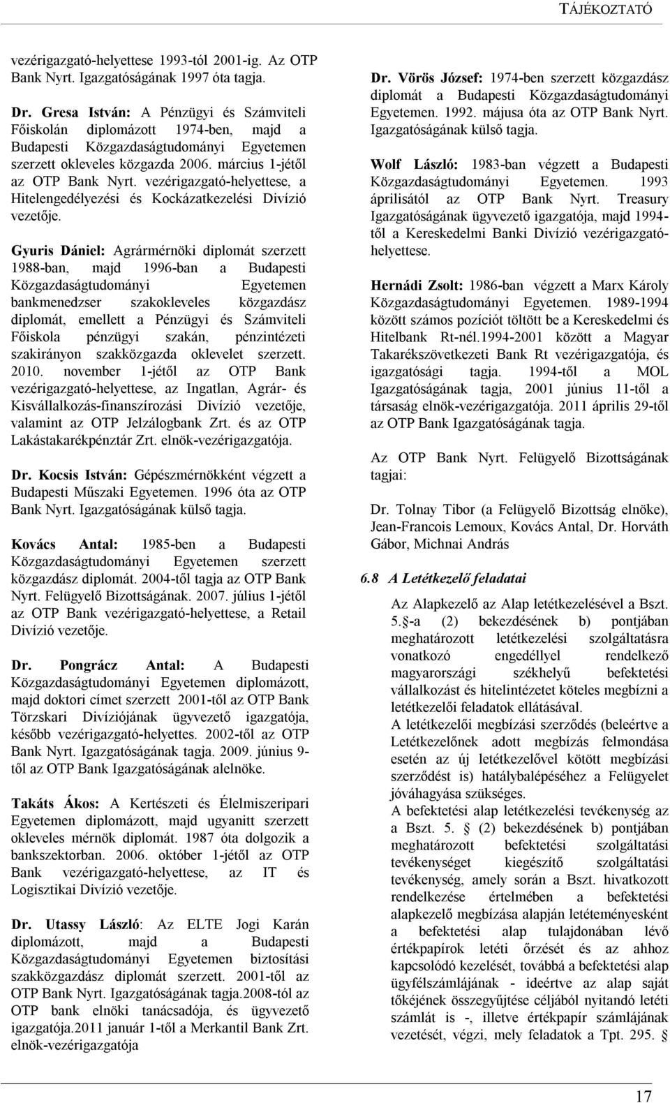 vezérigazgató-helyettese, a Hitelengedélyezési és Kockázatkezelési Divízió vezetője.