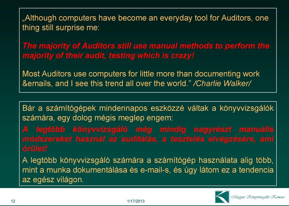 /Charlie Walker/ Bár a számítógépek mindennapos eszközzé váltak a könyvvizsgálók számára, egy dolog mégis meglep engem: A legtöbb könyvvizsgáló még mindig nagyrészt manuális