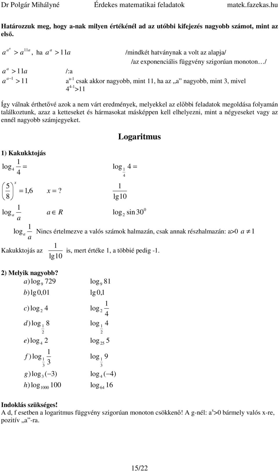 elıbbi feldtok megoldás folymán tlálkoztunk, zz ketteseket és hármsokt másképpen kell elhelyezni, mint négyeseket vgy z ennél ngyobb számjegyeket. ) Kkukktojás log x log Logritmus,6 x?