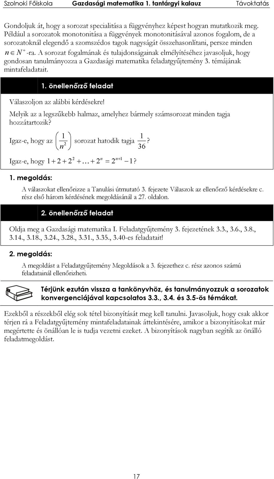 feldtgyűjtemény témájánk mintfeldtit önellenőrző feldt Válszoljon z lábbi kérdésekre! Melyik z legszűkebb hlmz, melyhez bármely számsorozt minden tgj hozzátrtozik? Igz-e, hogy z sorozt htodik tgj?