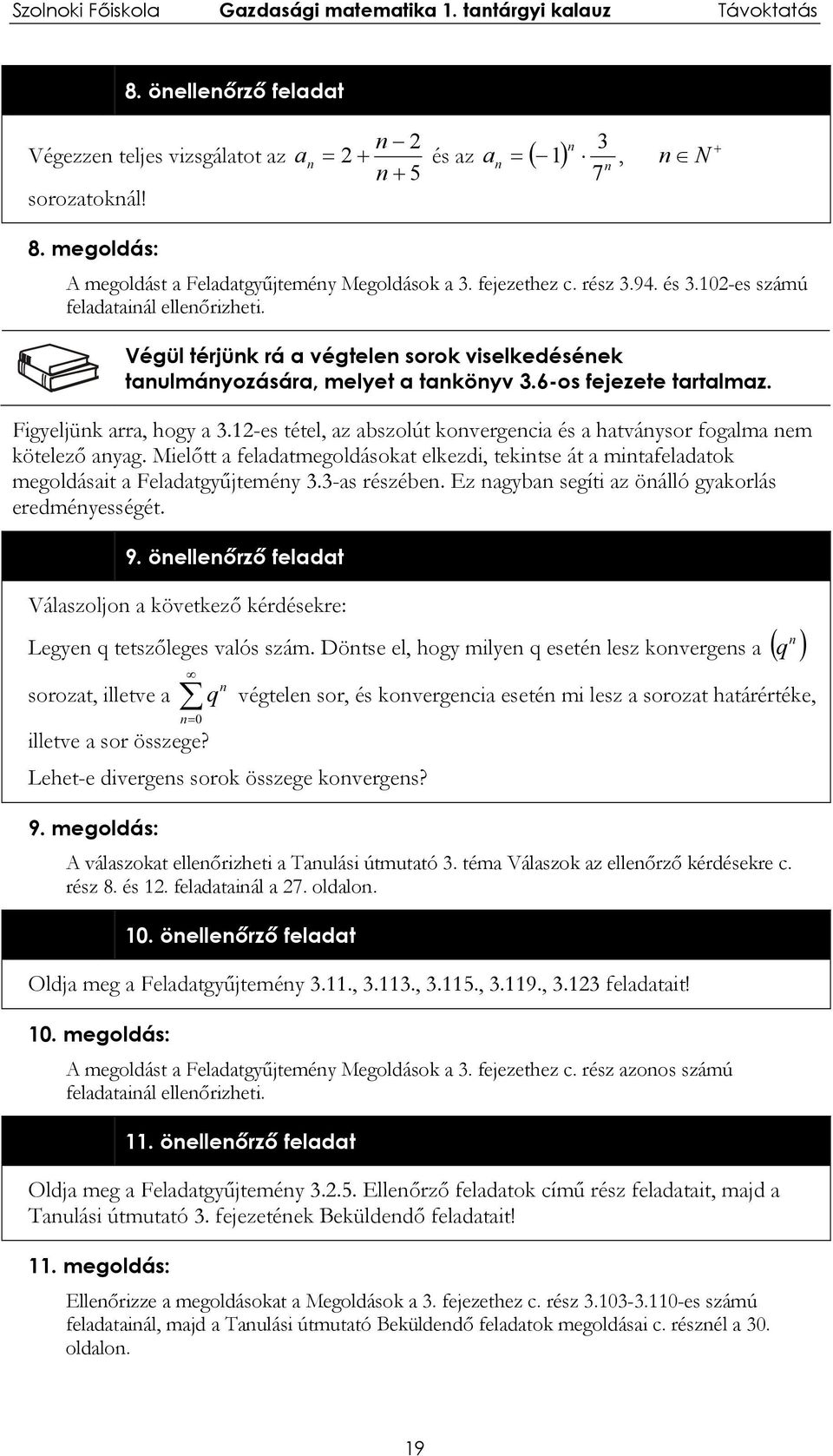 tnulmányozásár, melyet tnkönyv 6-os fejezete trtlmz Figyeljünk rr, hogy -es tétel, z bszolút konvergenci és htványsor foglm nem kötelező nyg Mielőtt feldtmegoldásokt elkezdi, tekintse át mintfeldtok