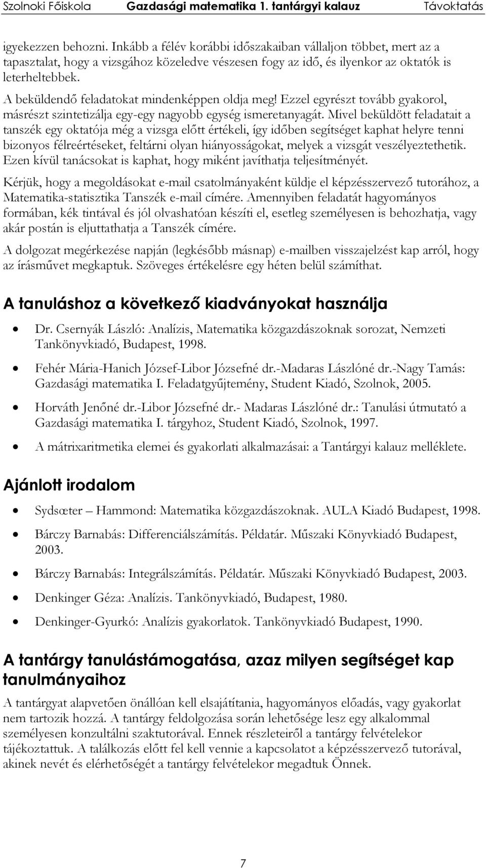 Ezzel egyrészt tovább gykorol, másrészt szintetizálj egy-egy ngyobb egység ismeretnygát Mivel beküldött feldtit tnszék egy okttój még vizsg előtt értékeli, így időben segítséget kpht helyre tenni