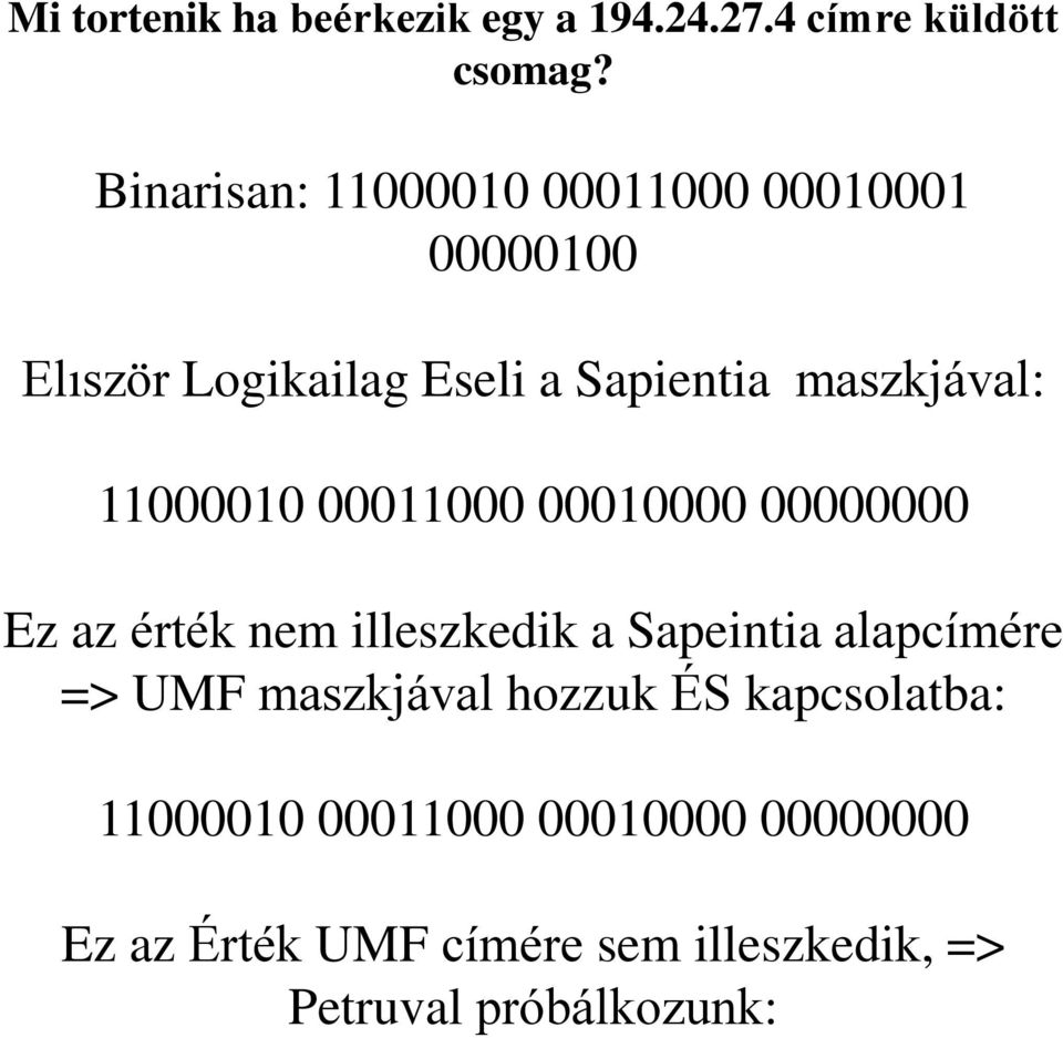 11000010 00011000 00010000 00000000 Ez az érték nem illeszkedik a Sapeintia alapcímére => UMF