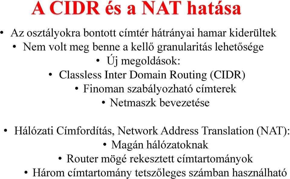 szabályozható címterek Netmaszk bevezetése Hálózati Címfordítás, Network Address Translation (NAT):