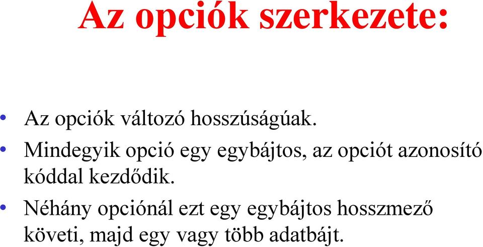 Mindegyik opció egy egybájtos, az opciót azonosító