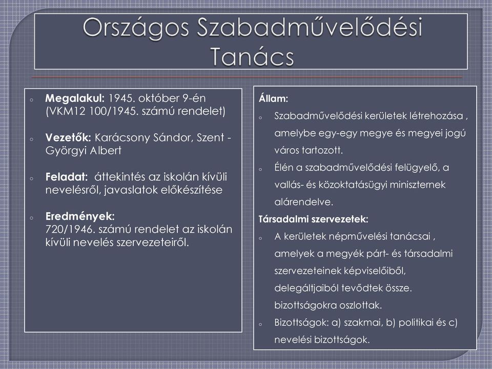 számú rendelet az isklán kívüli nevelés szervezeteiről. Állam: Szabadművelődési kerületek létrehzása, amelybe egy-egy megye és megyei jgú várs tartztt.