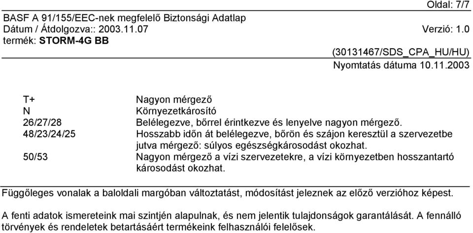 50/53 Nagyon mérgező a vízi szervezetekre, a vízi környezetben hosszantartó károsodást okozhat.