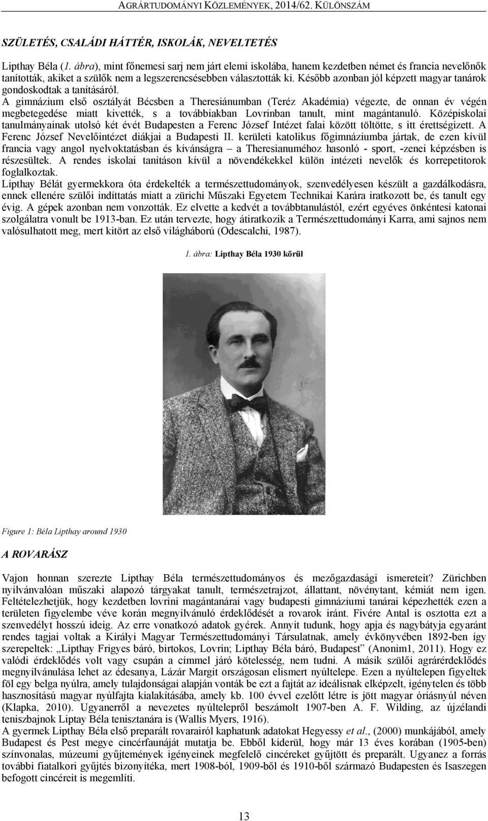 Később azonban jól képzett magyar tanárok gondoskodtak a tanításáról.