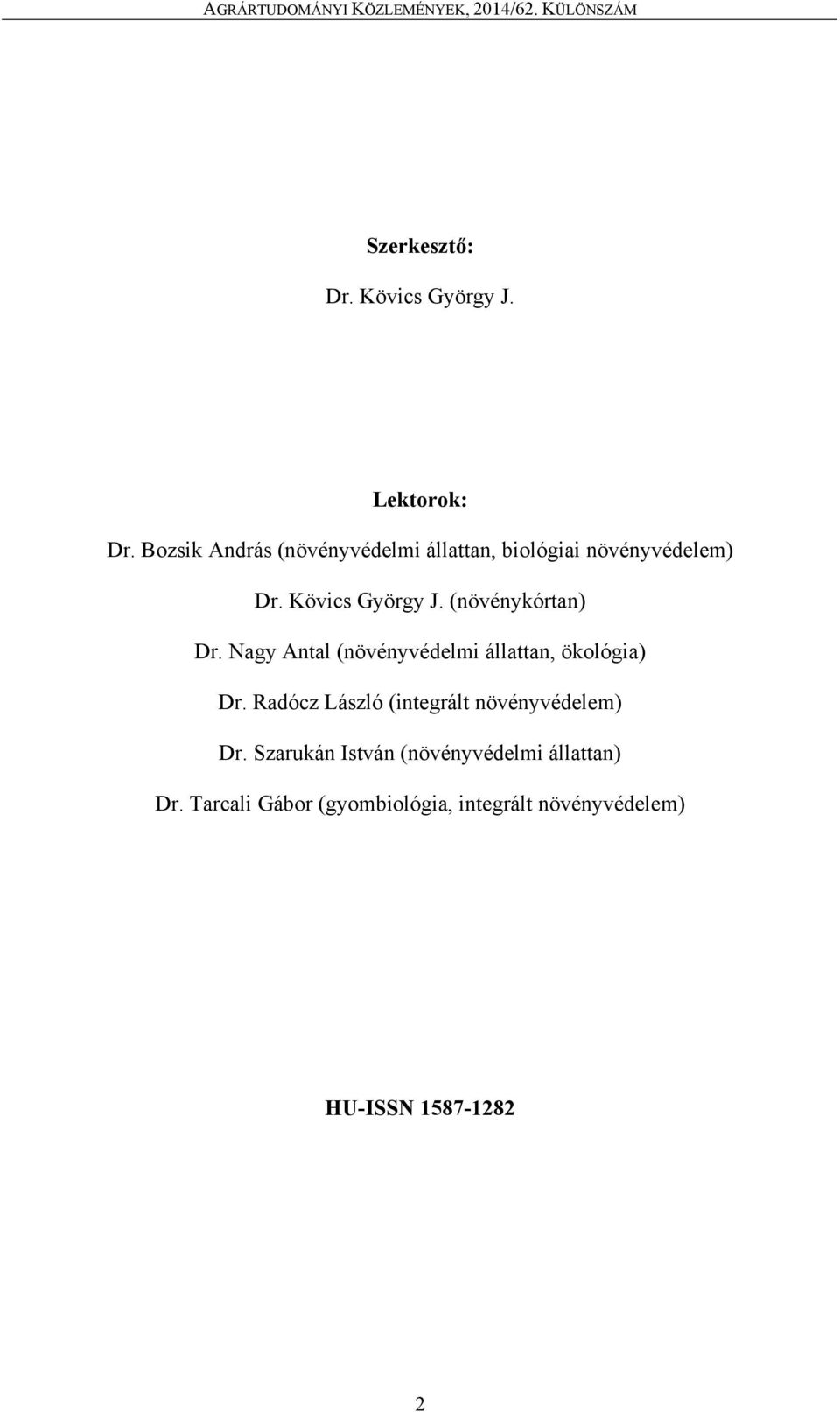 (növénykórtan) Dr. Nagy Antal (növényvédelmi állattan, ökológia) Dr.