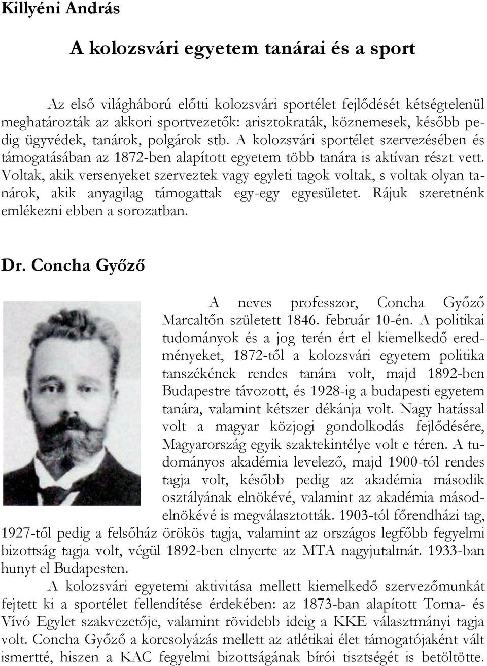 Voltak, akik versenyeket szerveztek vagy egyleti tagok voltak, s voltak olyan tanárok, akik anyagilag támogattak egy-egy egyesületet. Rájuk szeretnénk emlékezni ebben a sorozatban. Dr.