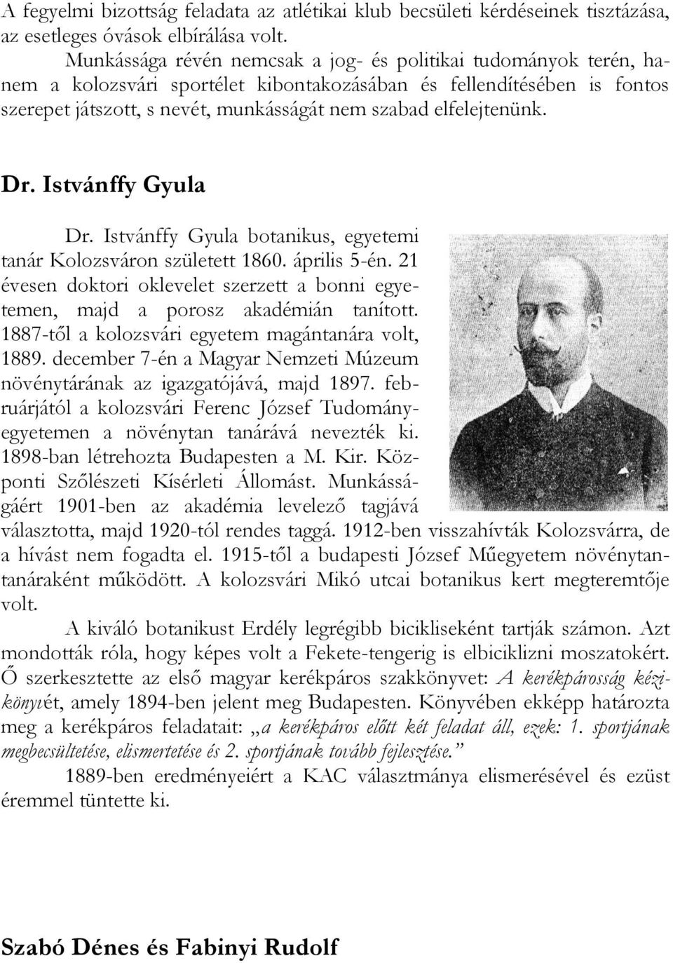 elfelejtenünk. Dr. Istvánffy Gyula Dr. Istvánffy Gyula botanikus, egyetemi tanár Kolozsváron született 1860. április 5-én.