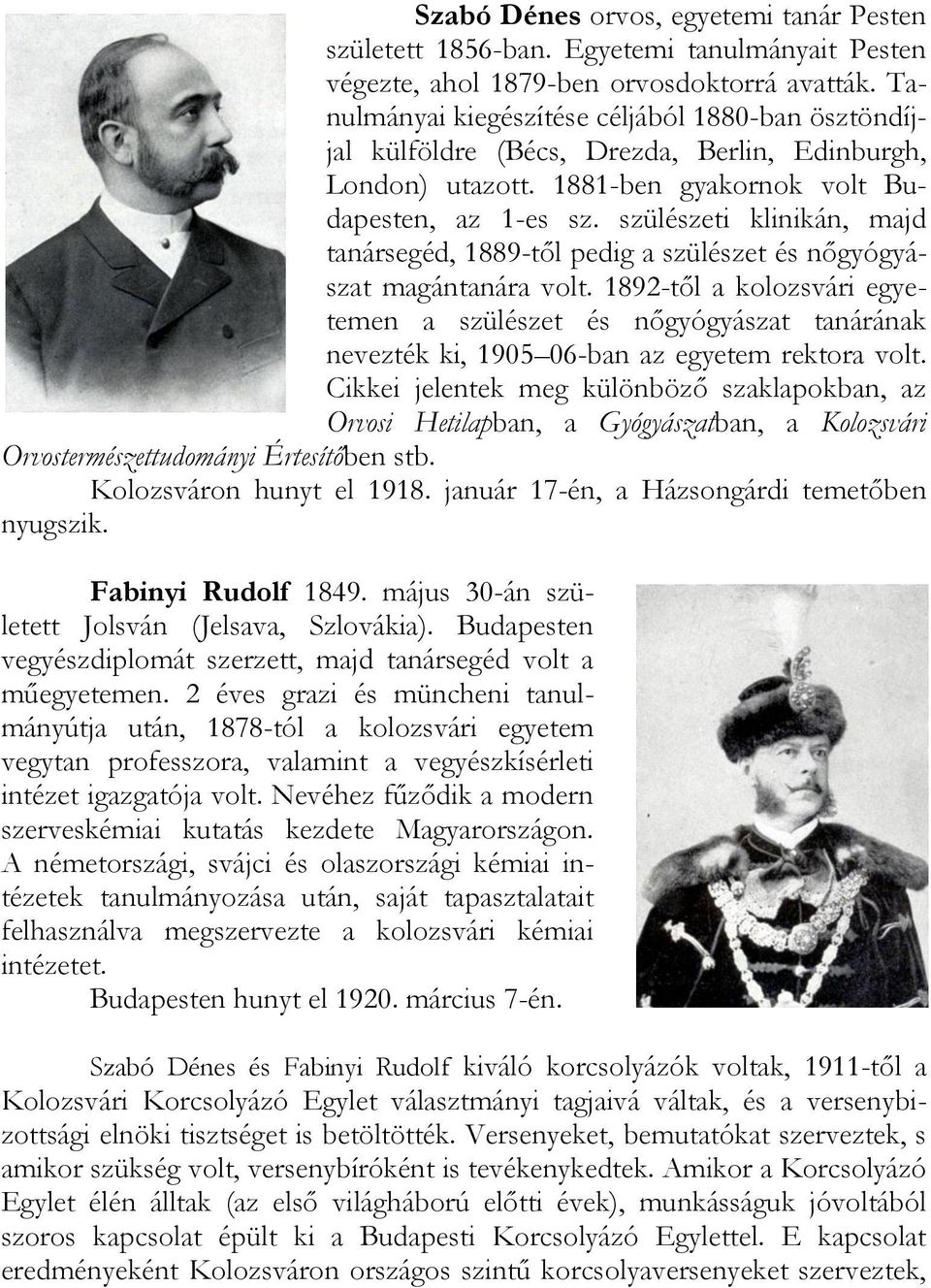 szülészeti klinikán, majd tanársegéd, 1889-től pedig a szülészet és nőgyógyászat magántanára volt.