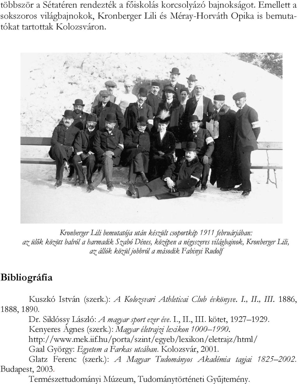 Fabinyi Rudolf Bibliográfia Kuszkó István (szerk.): A Kolozsvari Athleticai Club évkönyve. I., II., III. 1886, 1888, 1890. Dr. Siklóssy László: A magyar sport ezer éve. I., II., III. kötet, 1927 1929.