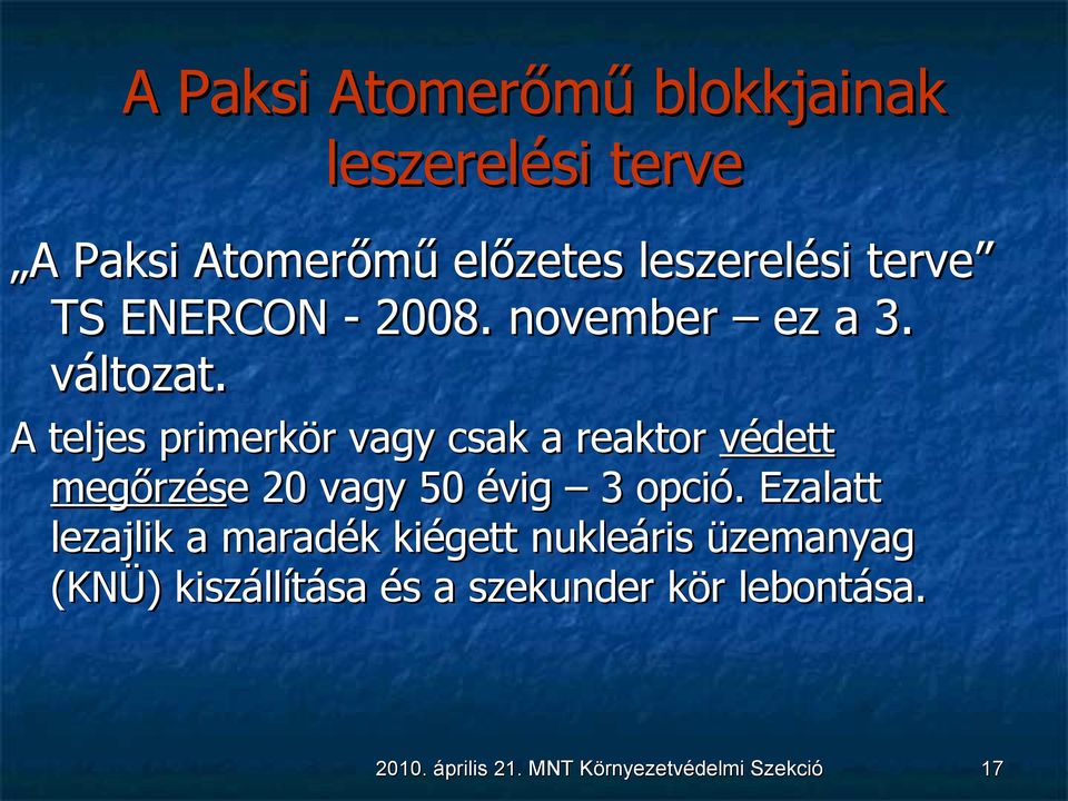 A teljes primerkör vagy csak a reaktor védett megőrzése e 20 vagy 50 évig 3 opció.