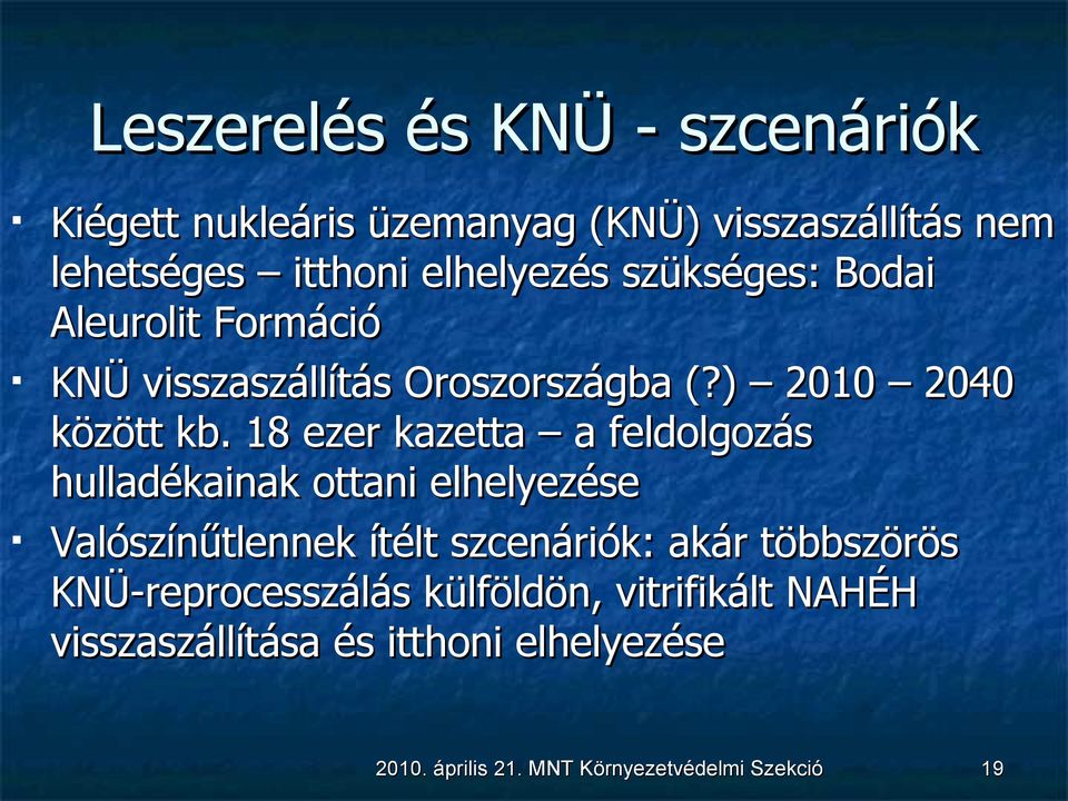 18 ezer kazetta a feldolgozás hulladékainak ottani elhelyezése Valószínűtlennek ítélt szcenáriók: akár többszörös