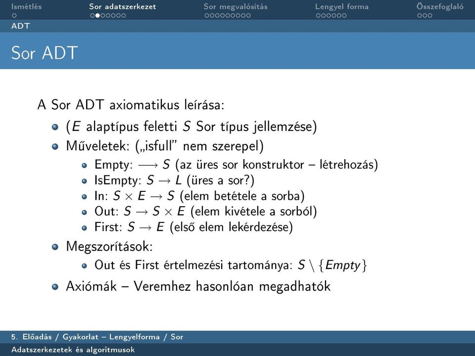 ) In: S E S (elem betétele a sorba) Out: S S E (elem kivétele a sorból) First: S E (els elem