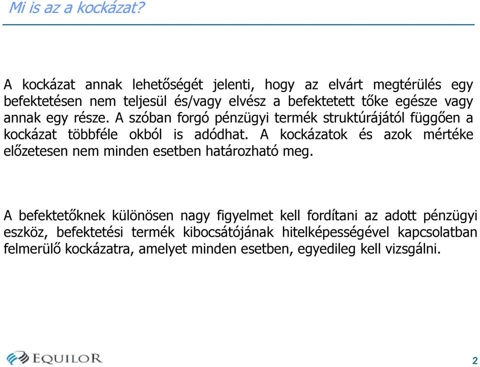 annak egy része. A szóban forgó pénzügyi termék struktúrájától függően a kockázat többféle okból is adódhat.