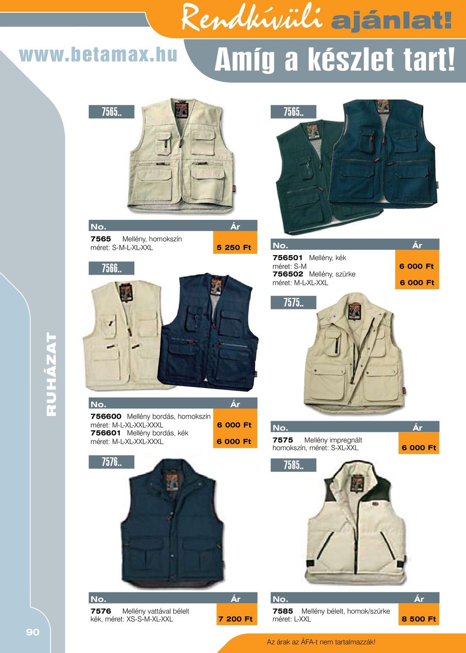 . Ruházat 756600 Mellény bordás, homokszín méret: M-L-XL-XXL-XXXL 756601 Mellény bordás, kék méret: M-L-XL-XXL-XXXL 7576.