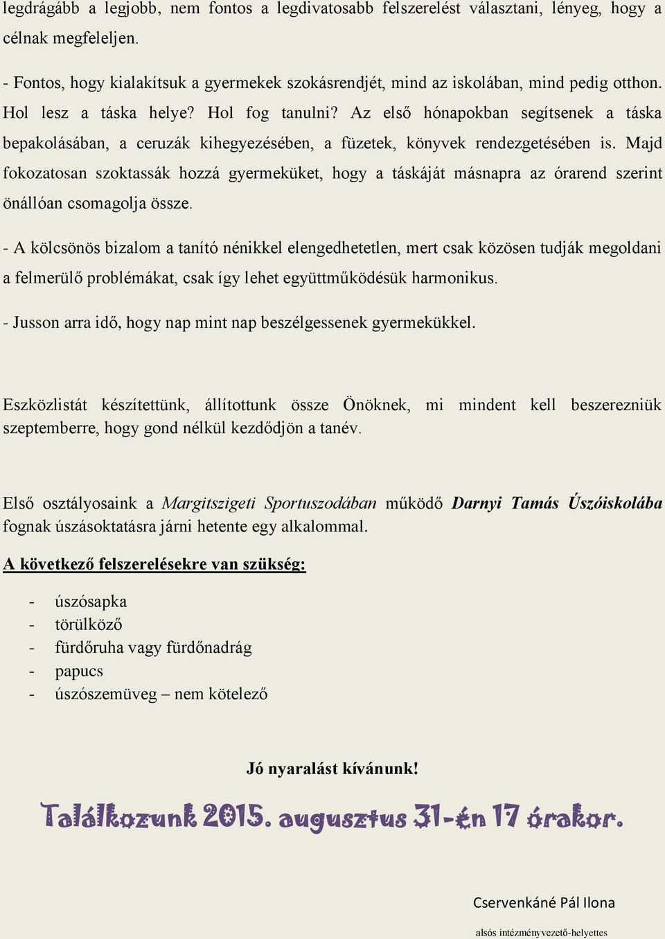 Majd fokozatosan szoktassák hozzá gyermeküket, hogy a táskáját másnapra az órarend szerint önállóan csomagolja össze.