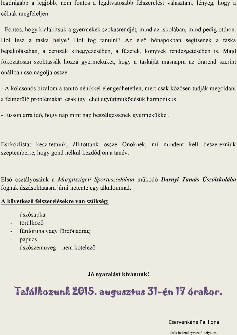 Majd fokozatosan szoktassák hozzá gyermeküket, hogy a táskáját másnapra az órarend szerint önállóan csomagolja össze.