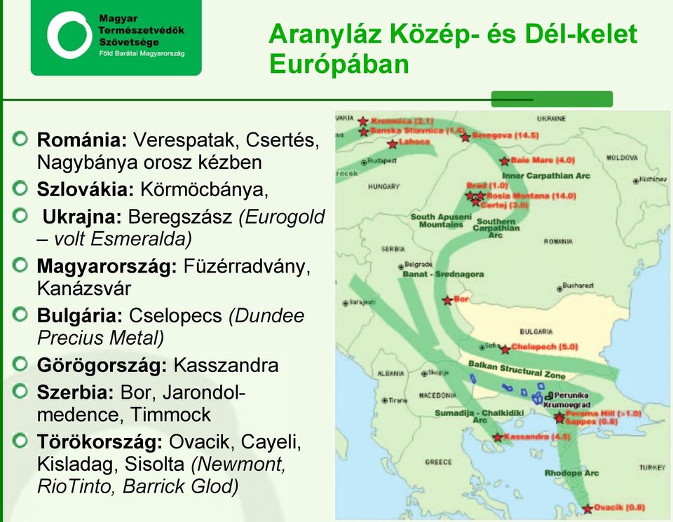 Füzérradvány, Kanázsvár Bulgária: Cselopecs (Dundee Precius Metal) Görögország: Kasszandra
