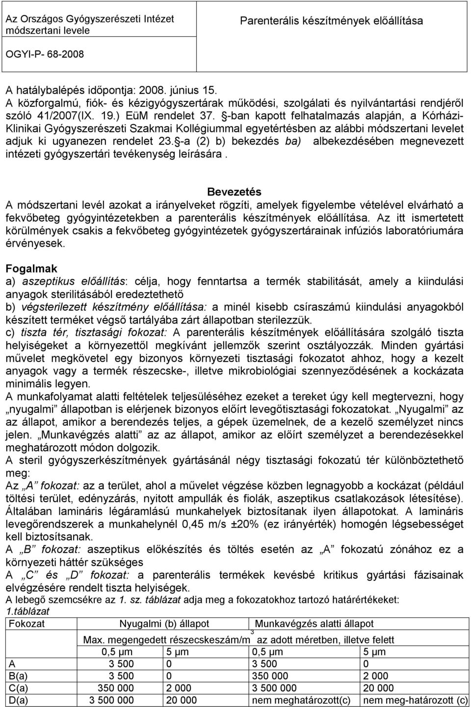 -ban kapott felhatalmazás alapján, a Kórházi- Klinikai Gyógyszerészeti Szakmai Kollégiummal egyetértésben az alábbi módszertani levelet adjuk ki ugyanezen rendelet 23.