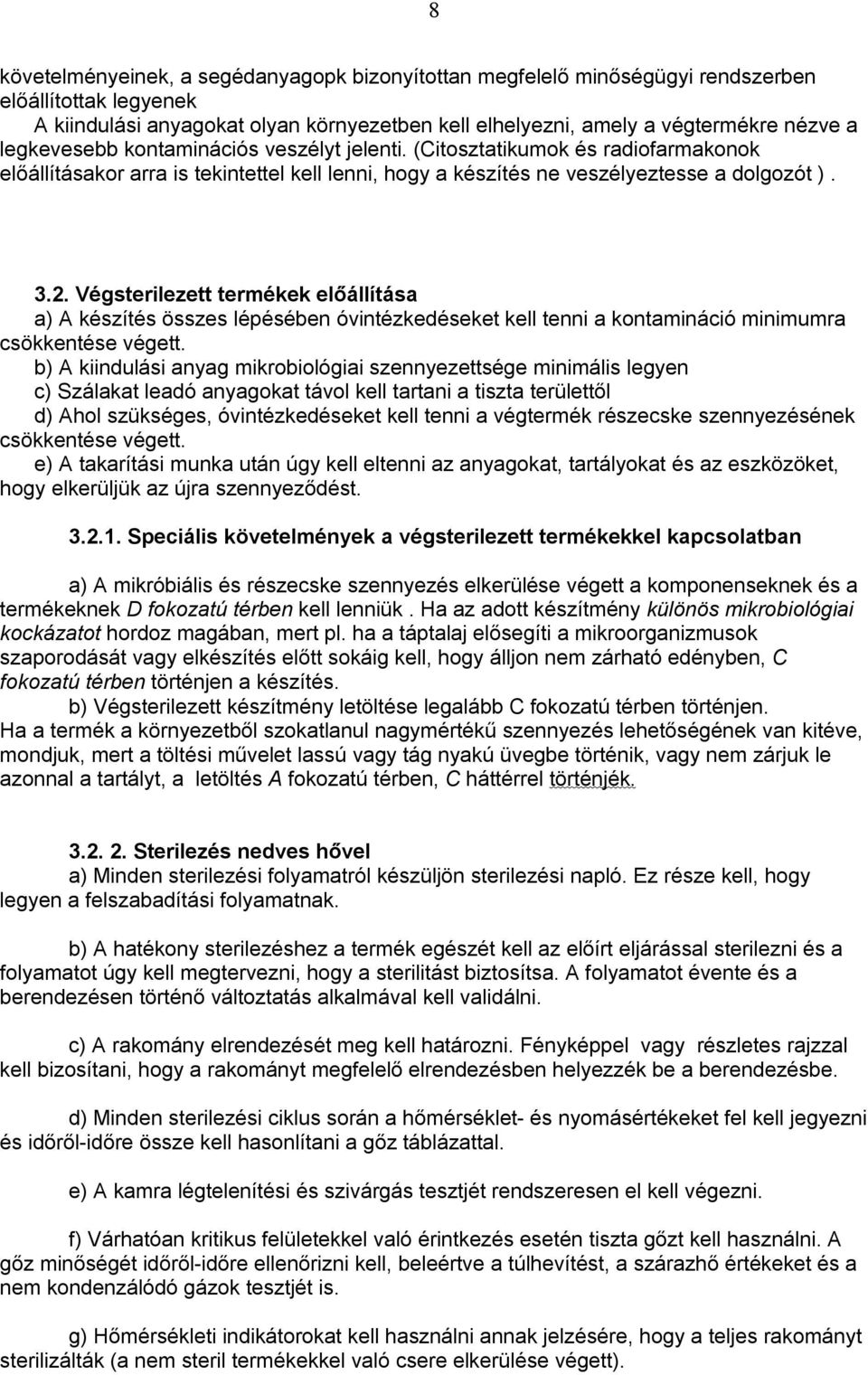 Végsterilezett termékek előállítása a) A készítés összes lépésében óvintézkedéseket kell tenni a kontamináció minimumra csökkentése végett.