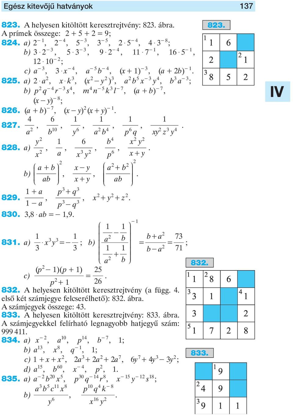 ) $ - ) O + 7 K O - 7 K + L O P c) ( )( ) 8 - + + 8 A helese kitöltött keresztrejtvé ( függ elsô két számjege felcserélhetô): 8 ár A számjegek összege: 8