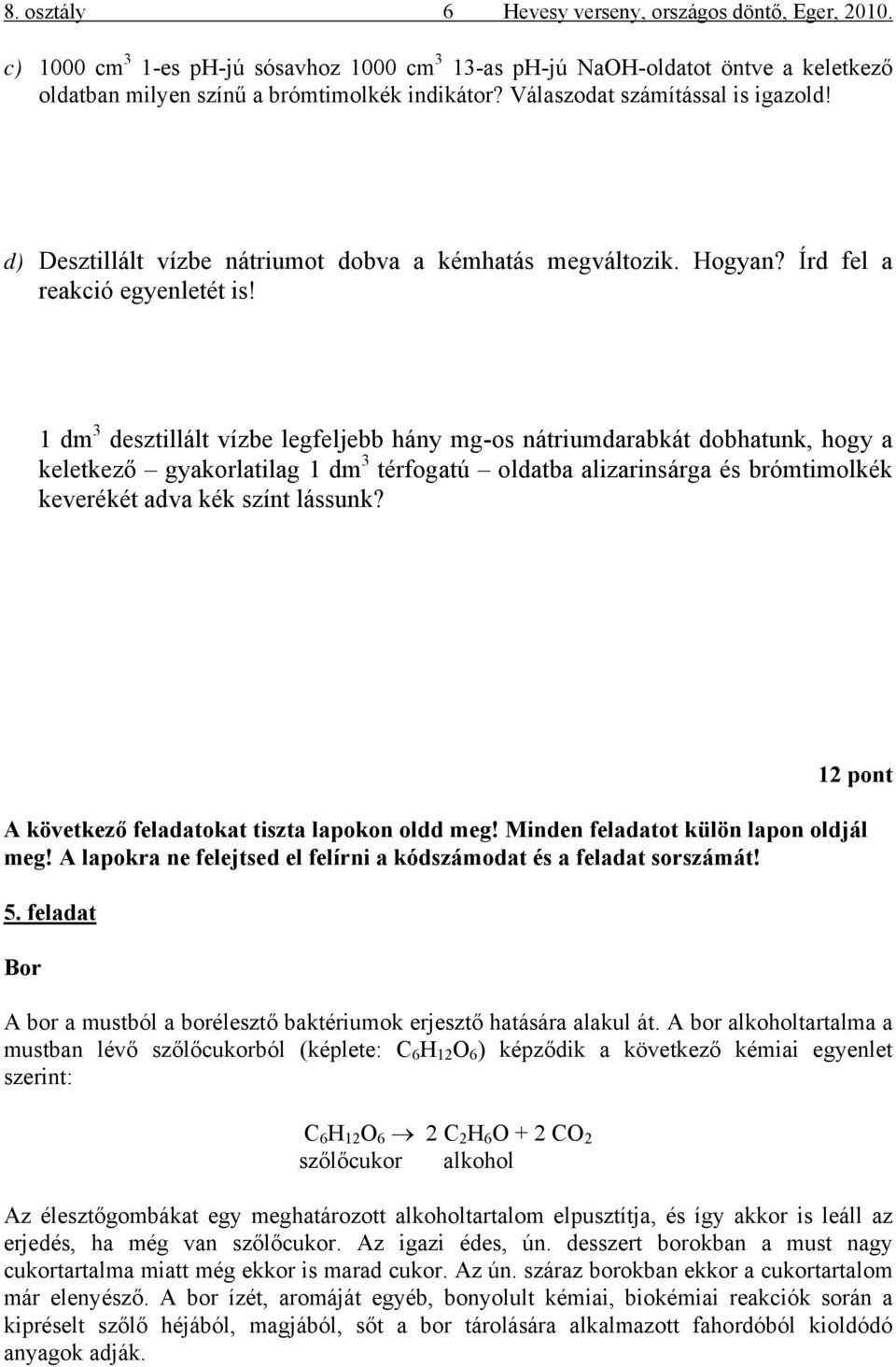 1 dm 3 desztillált vízbe legfeljebb hány mg-os nátriumdarabkát dobhatunk, hogy a keletkező gyakorlatilag 1 dm 3 térfogatú oldatba alizarinsárga és brómtimolkék keverékét adva kék színt lássunk?