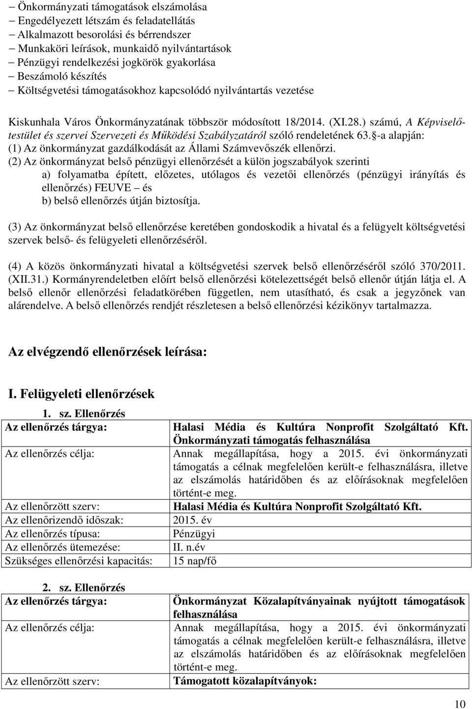 ) számú, A Képviselőtestület és szervei Szervezeti és Működési Szabályzatáról szóló rendeletének 63. -a alapján: (1) Az önkormányzat gazdálkodását az Állami Számvevőszék ellenőrzi.