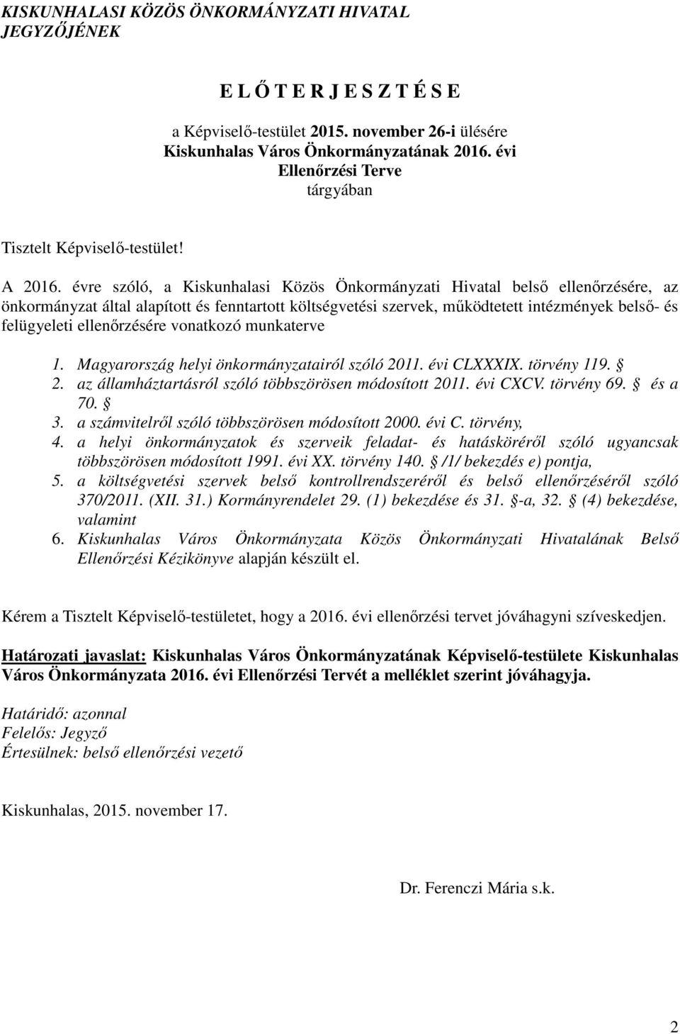 évre szóló, a Kiskunhalasi Közös Önkormányzati Hivatal belső ellenőrzésére, az önkormányzat által alapított és fenntartott költségvetési szervek, működtetett intézmények belső- és felügyeleti