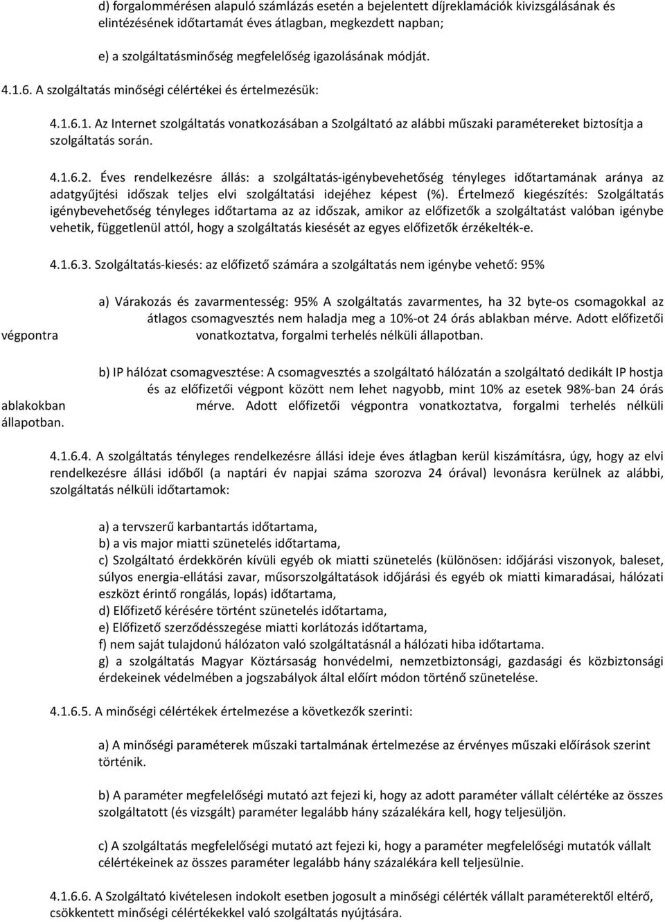 4.1.6.2. Éves rendelkezésre állás: a szolgáltatás-igénybevehetőség tényleges időtartamának aránya az adatgyűjtési időszak teljes elvi szolgáltatási idejéhez képest (%).