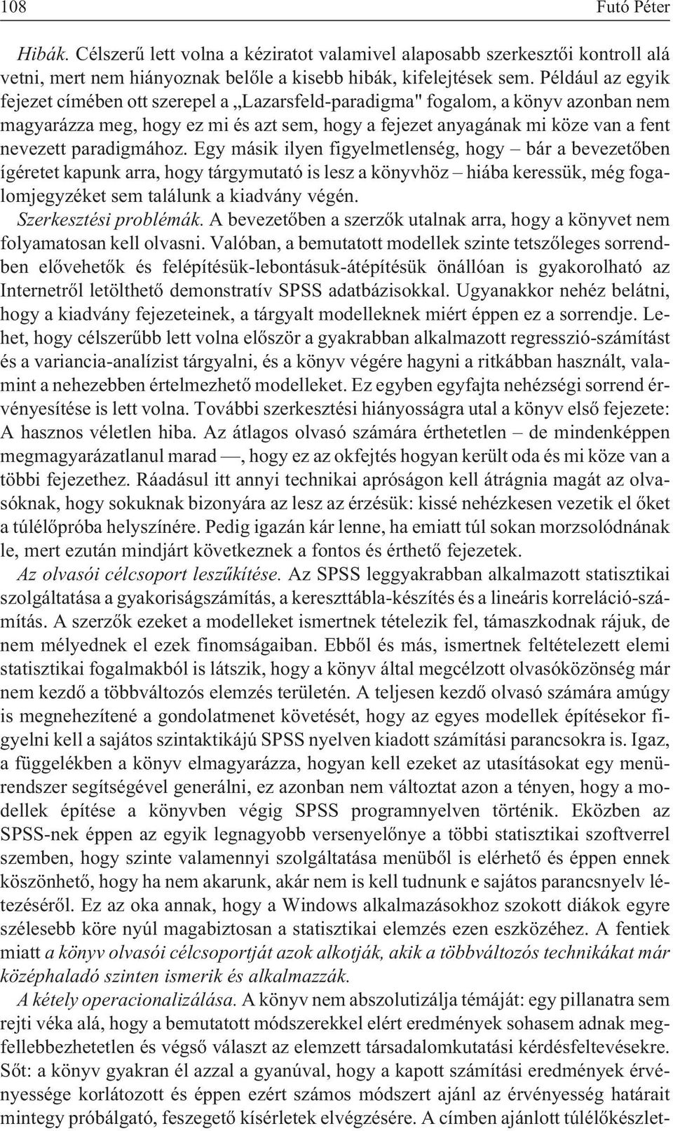 paradigmához. Egy másik ilyen figyelmetlenség, hogy bár a bevezetõben ígéretet kapunk arra, hogy tárgymutató is lesz a könyvhöz hiába keressük, még fogalomjegyzéket sem találunk a kiadvány végén.