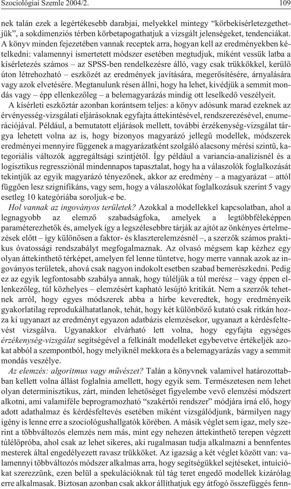 rendelkezésre álló, vagy csak trükkökkel, kerülõ úton létrehozható eszközét az eredmények javítására, megerõsítésére, árnyalására vagy azok elvetésére.