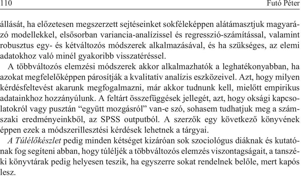 A többváltozós elemzési módszerek akkor alkalmazhatók a leghatékonyabban, ha azokat megfelelõképpen párosítják a kvalitatív analízis eszközeivel.
