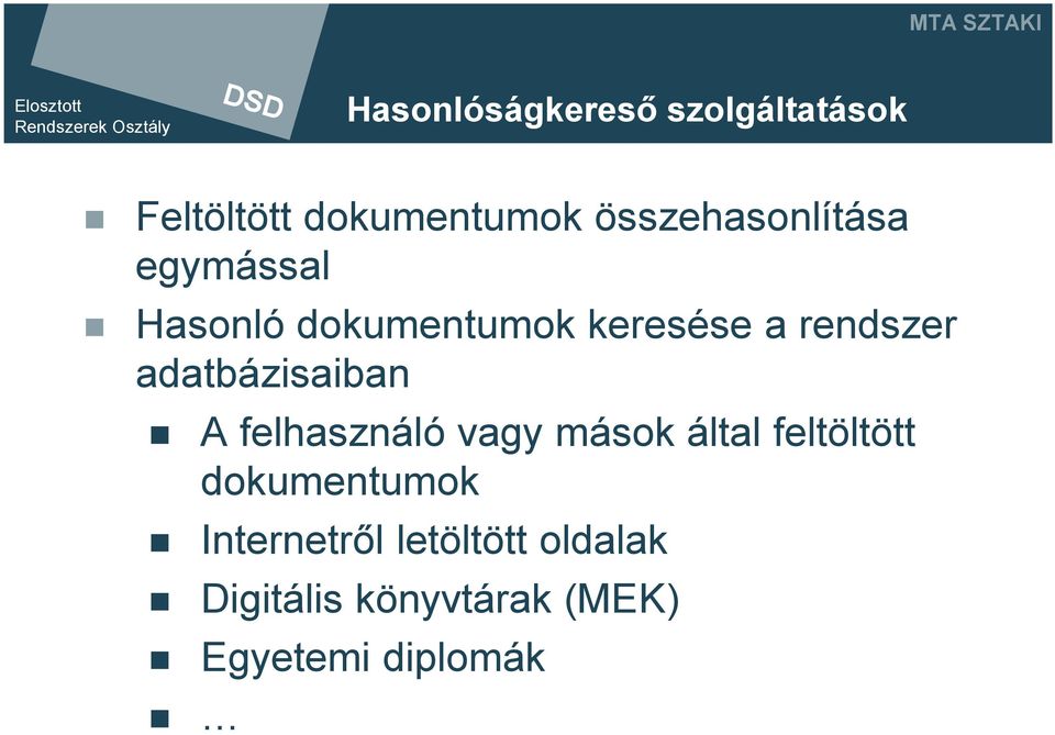 rendszer adatbázisaiban A felhasználó vagy mások által feltöltött