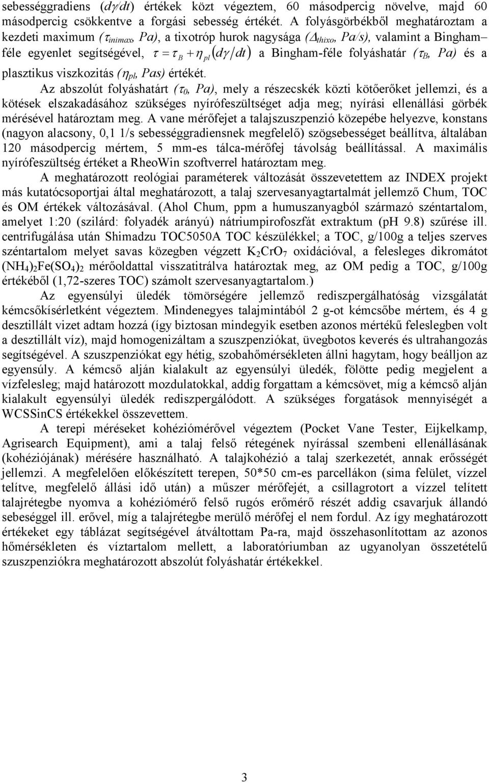 segítségével, ( ) B pl plasztikus viszkozitás (η pl, Pas) értékét.
