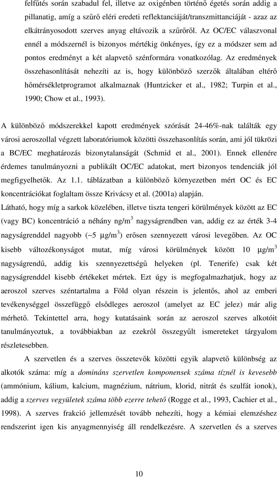 Az eredmények összehasonlítását nehezíti az is, hogy különbözı szerzık általában eltérı hımérsékletprogramot alkalmaznak (Huntzicker et al., 1982; Turpin et al., 1990; Chow et al., 1993).