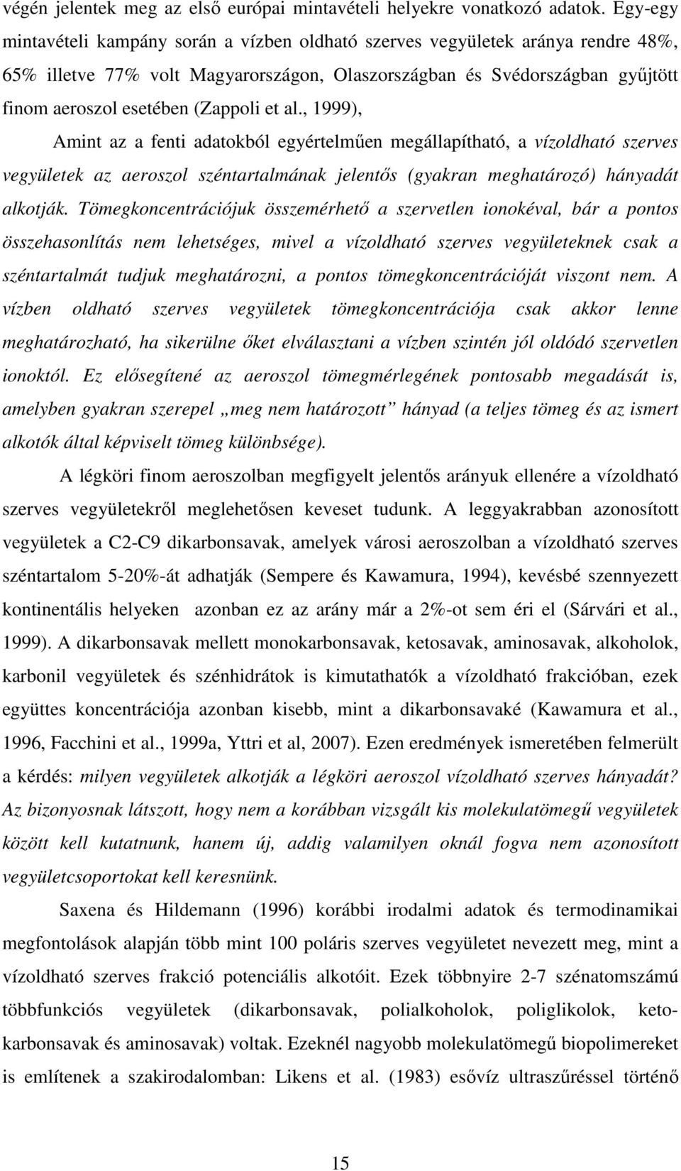 et al., 1999), Amint az a fenti adatokból egyértelmően megállapítható, a vízoldható szerves vegyületek az aeroszol széntartalmának jelentıs (gyakran meghatározó) hányadát alkotják.