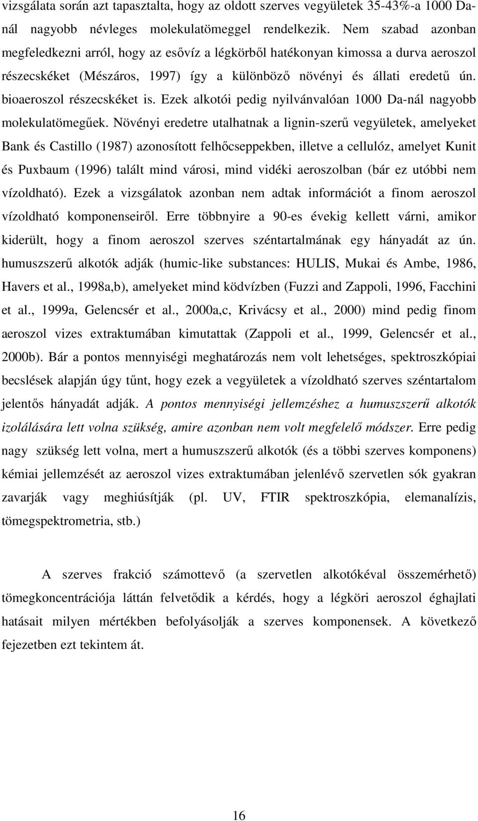 bioaeroszol részecskéket is. Ezek alkotói pedig nyilvánvalóan 1000 Da-nál nagyobb molekulatömegőek.