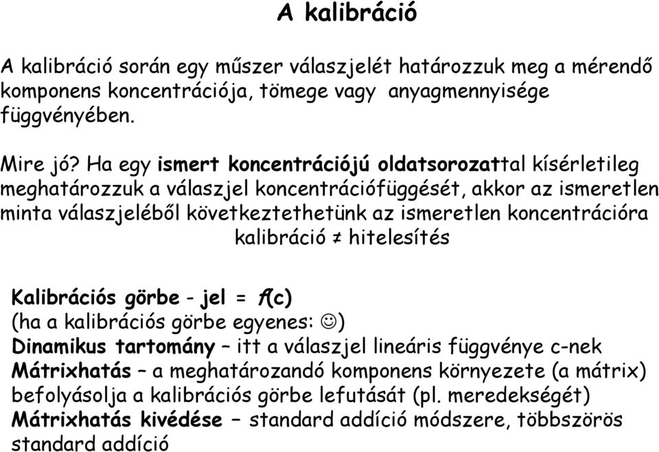 ismeretlen koncentrációra kalibráció hitelesítés Kalibrációs görbe - jel = f(c) (ha a kalibrációs görbe egyenes: ) Dinamikus tartomány itt a válaszjel lineáris függvénye