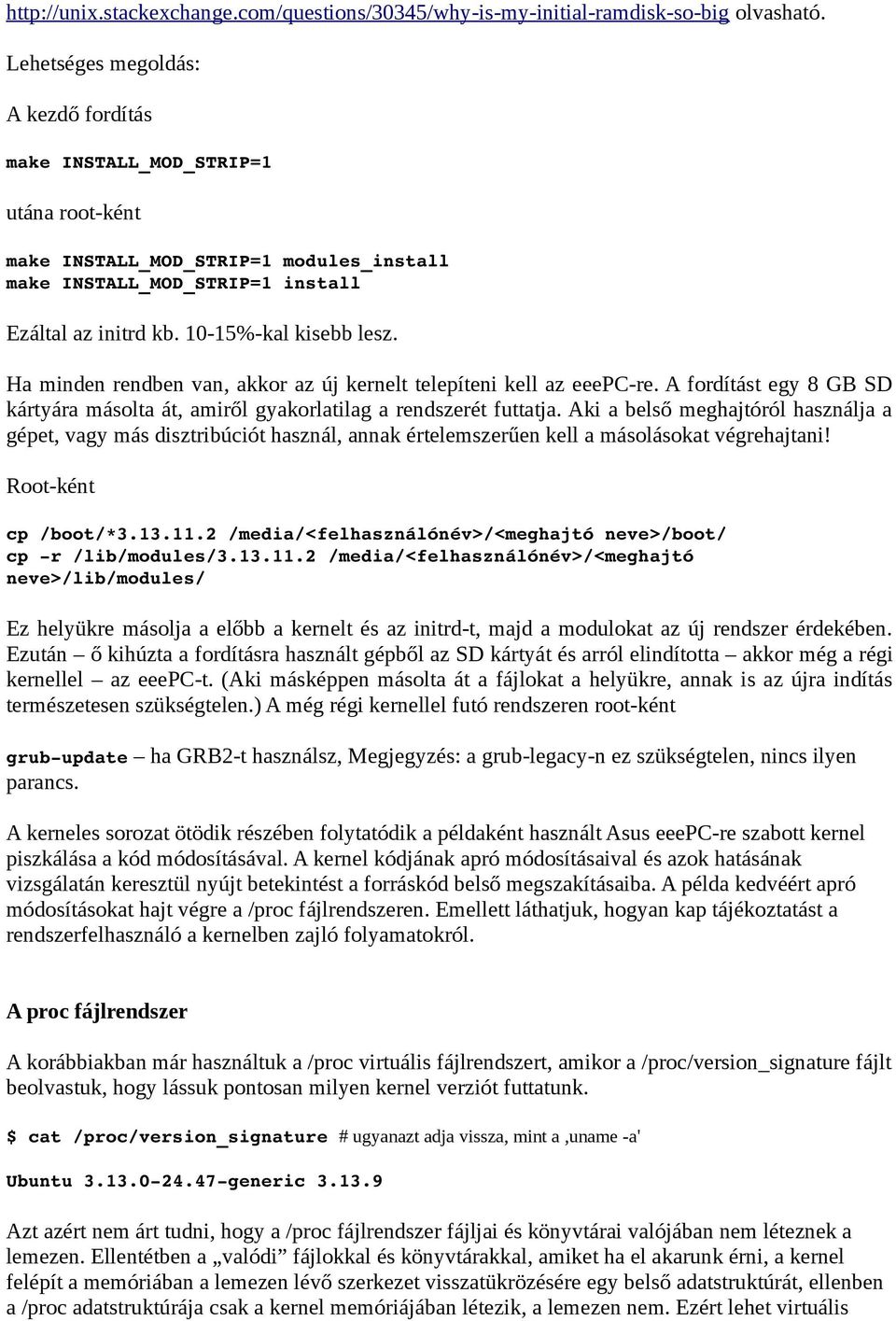Ha minden rendben van, akkor az új kernelt telepíteni kell az eeepc-re. A fordítást egy 8 GB SD kártyára másolta át, amiről gyakorlatilag a rendszerét futtatja.