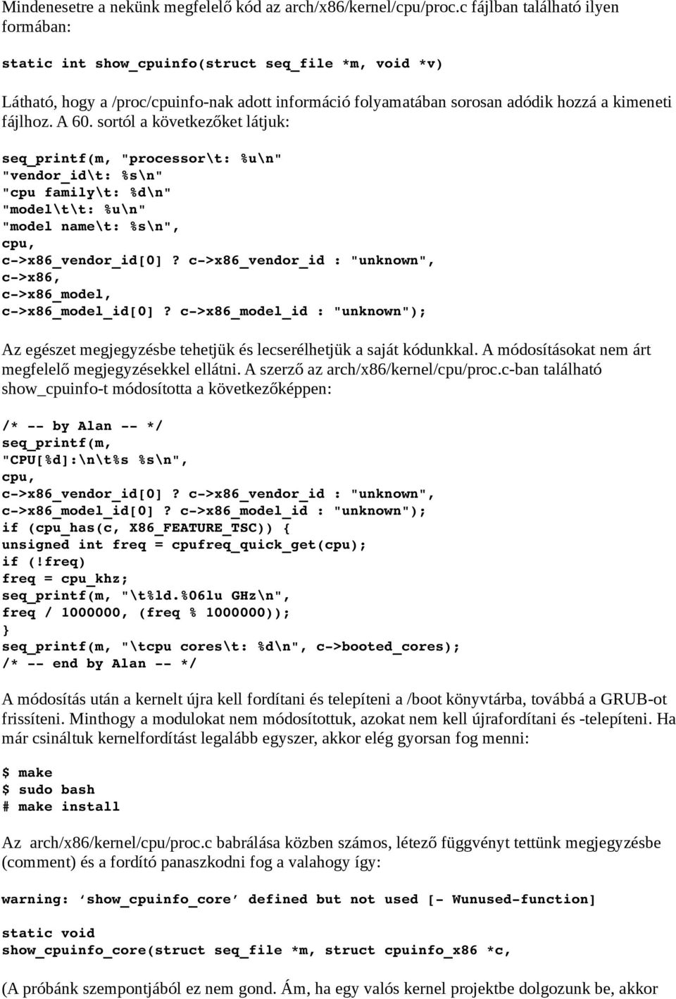 sortól a következőket látjuk: seq_printf(m, "processor\t: %u\n" "vendor_id\t: %s\n" "cpu family\t: %d\n" "model\t\t: %u\n" "model name\t: %s\n", cpu, c >x86_vendor_id[0]?