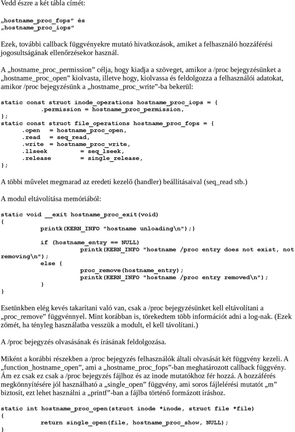 bejegyzésünk a hostname_proc_write -ba bekerül: static const struct inode_operations hostname_proc_iops =.